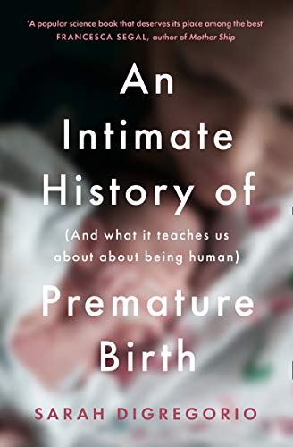 Book An Intimate History of Premature Birth: And What It Teaches Us About Being Human free