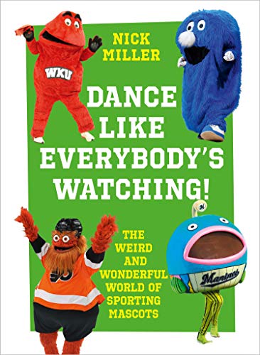 Book Dance Like Everybody’s Watching!: The Weird and Wacky World of Sporting Mascots free