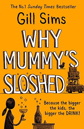 Book Why Mummy’s Sloshed: The latest laugh-out-loud book by the Sunday Times Number One Bestselling Author: The Bigger the Kids, the Bigger the Drink free