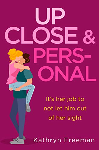 Book Up Close and Personal: A feel-good, will-they-won’t-they rom-com and a fresh twist on your favourite movie The Bodyguard! (The Kathryn Freeman Romcom Collection, Book 2) free