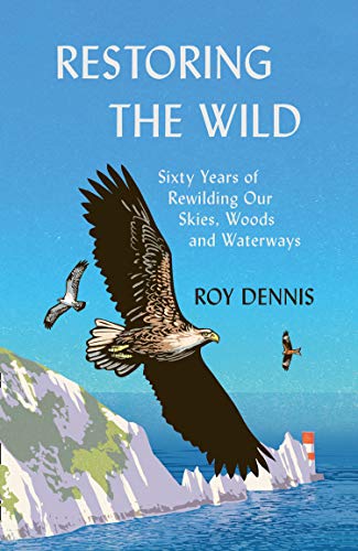 Book Restoring the Wild: Sixty Years of Rewilding Our Skies, Woods and Waterways free
