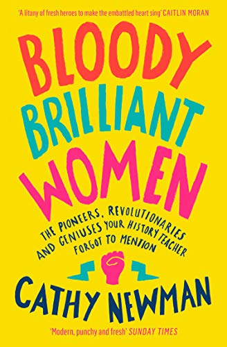 Book Bloody Brilliant Women: The Pioneers, Revolutionaries and Geniuses Your History Teacher Forgot to Mention free