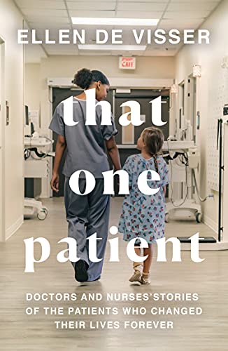 Book That One Patient: Doctors and Nurses’ Stories of the Patients Who Changed Their Lives Forever free