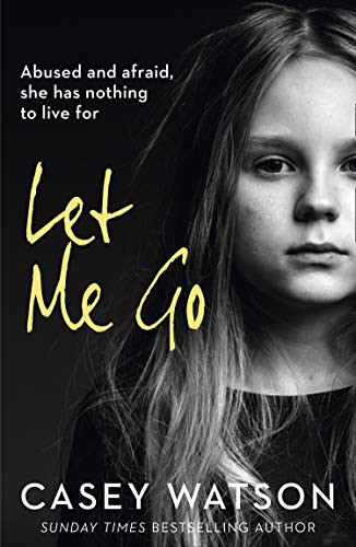Book Let Me Go: Abused and Afraid, She Has Nothing to Live for free
