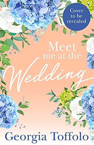 Book Meet me at the Wedding: The most anticipated romance of 2022. From bestselling author Georgia Toffolo, escape to Devon in this heartwarming story of second chances (Meet me in, Book 4) free