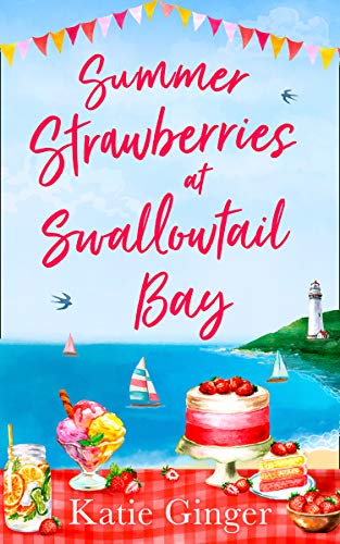 Book Summer Strawberries at Swallowtail Bay: The hilarious and heartwarming romantic comedy, a perfect summer read for fans of Jenny Colgan! (Swallowtail Bay, Book 2) free
