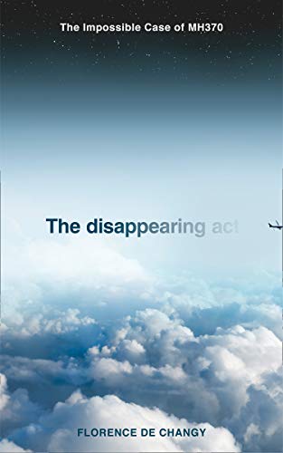 Book The Disappearing Act: The Impossible Case of MH370 free Book The Disappearing Act: The Impossible Case of MH370 free