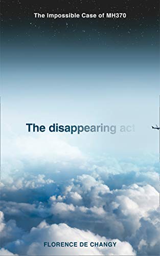 Book The Disappearing Act: The Impossible Case of MH370 free