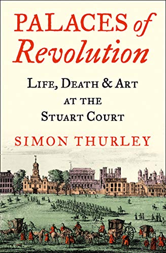 Book Palaces of Revolution: Life, Death and Art at the Stuart Court free