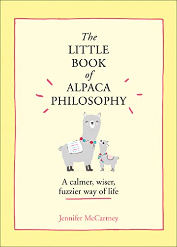 Book The Little Book of Alpaca Philosophy: A calmer, wiser, fuzzier way of life (The Little Animal Philosophy Books) free
