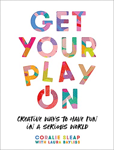 Book Get Your Play On: Creative Ways to Have Fun in a Serious World free