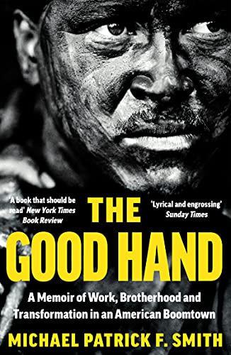 Book The Good Hand: A Memoir of Work, Brotherhood and Transformation in an American Boomtown free