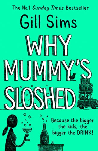 Book Why Mummy’s Sloshed: The Bigger the Kids, the Bigger the Drink free