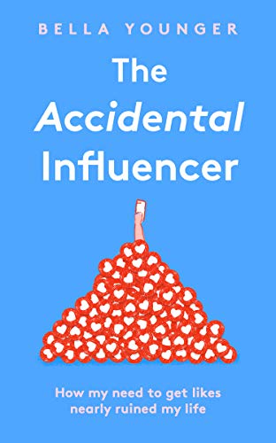 Book The Accidental Influencer: How My Need to Get Likes Nearly Ruined My Life free
