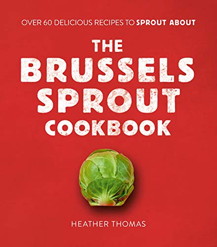 Book The Brussels Sprout Cookbook: Over 60 Delicious Recipes to Sprout About free