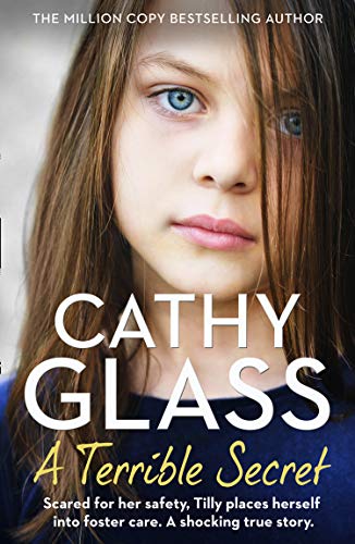 Book A Terrible Secret: Scared for her safety, Tilly places herself into foster care. A shocking true story. free