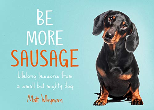 Book Be More Sausage: Lifelong lessons from a small but mighty dog free