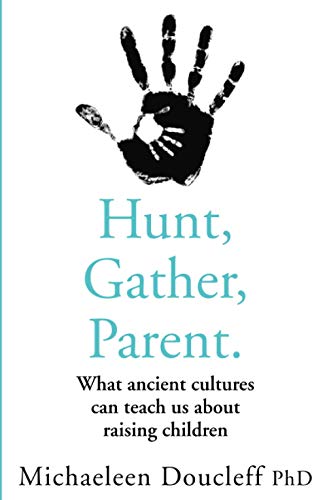 Book Hunt, Gather, Parent: What Ancient Cultures Can Teach Us about Raising Children free