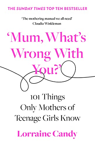 Book ‘Mum, What’s Wrong with You?’: 101 Things Only Mothers of Teenage Girls Know free