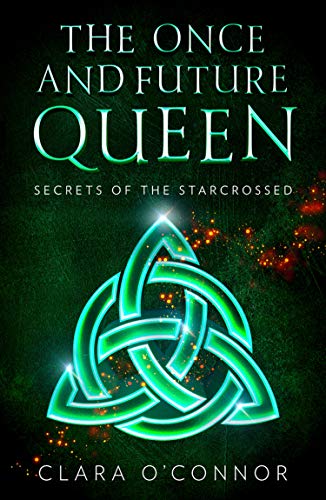 Book Secrets of the Starcrossed: The Once and Future Queen is an unforgettable dystopian adventure of scifi fantasy and forbidden romance: Book 1 free