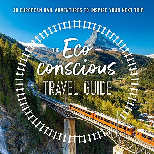 Book The Eco-Conscious Travel Guide: 30 European Rail Adventures to Inspire Your Next Trip free