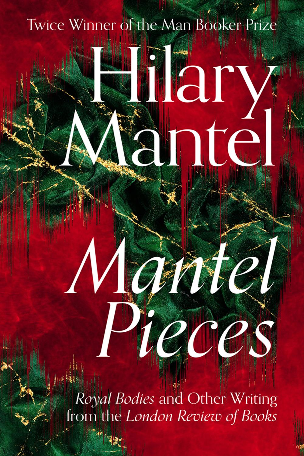 Book Mantel Pieces: The New Book from The Sunday Times Best Selling Author of the Wolf Hall Trilogy free