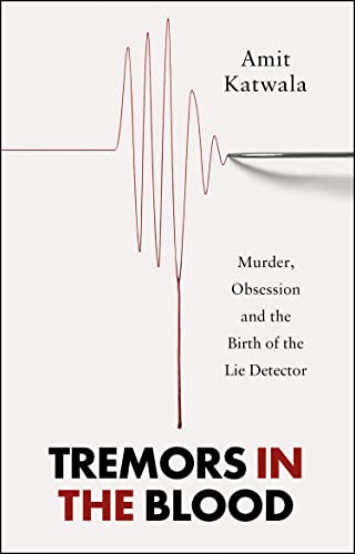 Book Tremors in the Blood: Murder, Obsession and the Birth of the Lie Detector free