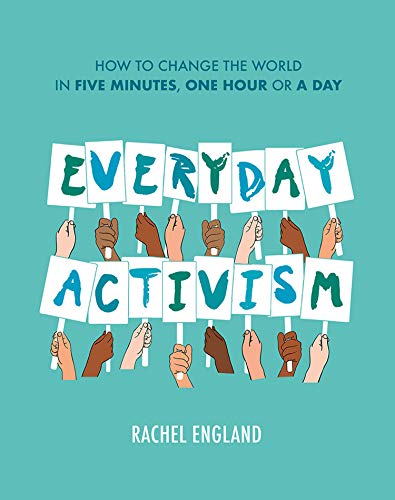 Book Everyday Activism: How to Change the World in Five Minutes, One Hour or a Day free