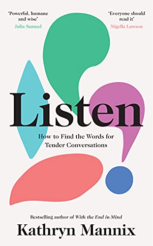 Book Listen: A powerful new book about life, death, relationships, mental health and how to talk about what matters – from the Sunday Times bestselling author of ‘With the End in Mind’ free