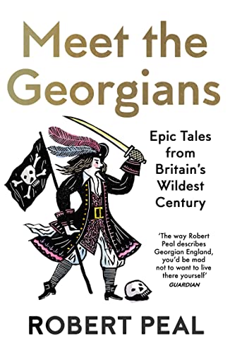 Book Meet the Georgians: Epic Tales from Britain’s Wildest Century free