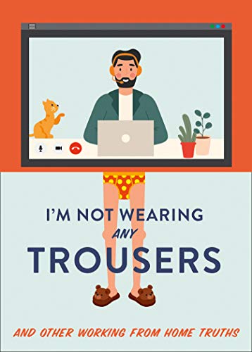 Book I'm Not Wearing Any Trousers: And Other Working from Home Truths. The Perfect Lockdown Gift free