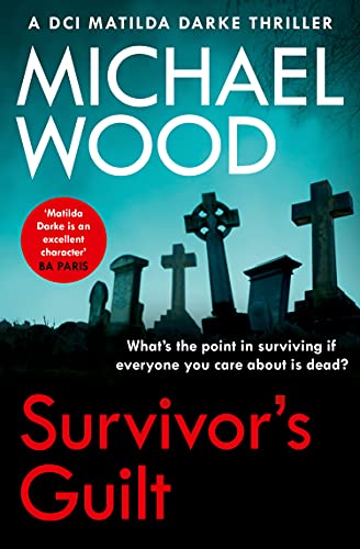 Book Survivor’s Guilt: An absolutely gripping new crime thriller with a twist you won’t see coming: Book 8 (DCI Matilda Darke Thriller) free