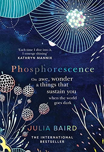 Book Phosphorescence: On Awe, Wonder and Things That Sustain You When the World Goes Dark free