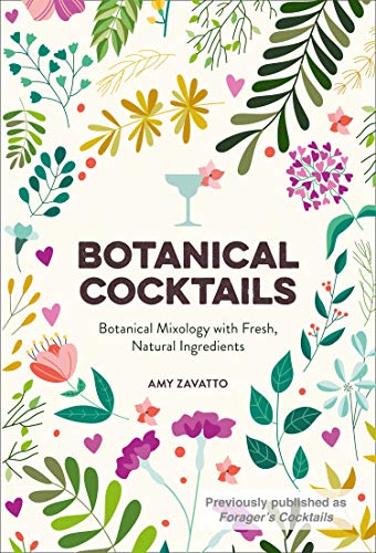 Book Botanical Cocktails: Botanical Mixology with Fresh, Natural Ingredients free