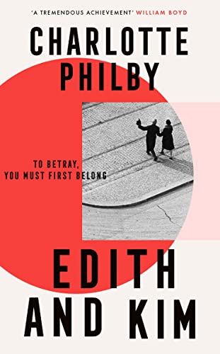Book Edith and Kim: The brilliant new historical spy novel based on the true story of the woman behind the Cambridge spies in Cold War espionage free
