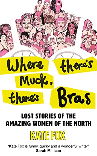 Book Where There’s Muck, There’s Bras: The Lost Stories of the Amazing Women of the North free