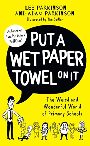 Book Put A Wet Paper Towel on It: The Weird and Wonderful World of Primary Schools free
