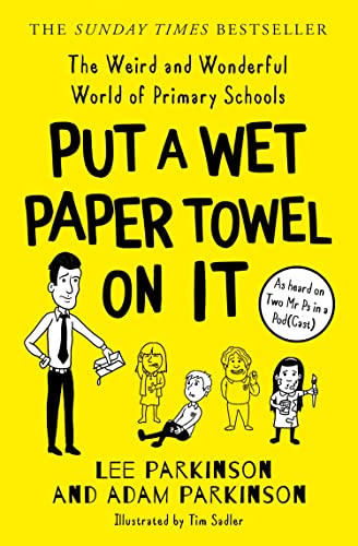 Book Put A Wet Paper Towel on It: The Weird and Wonderful World of Primary Schools free