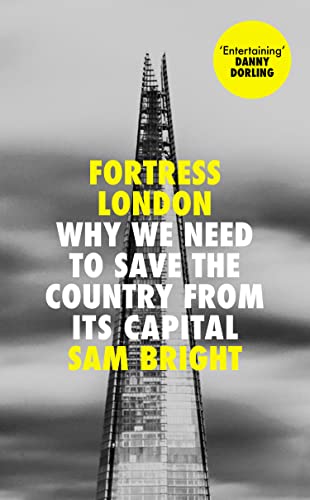 Book Fortress London: Why we need to save the country from its capital free