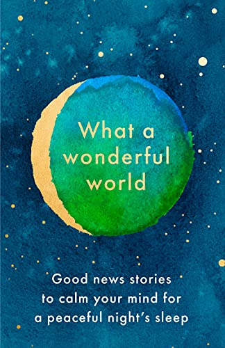 Book What a Wonderful World: Good News Stories to Calm Your Mind for a Peaceful Night's Sleep free