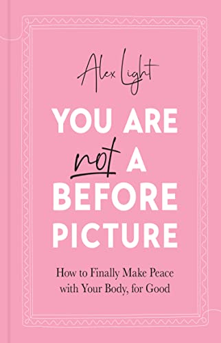 Book You Are Not a Before Picture: 2022’s inspirational new guide to help you tackle diet culture, finding self acceptance, and making peace with your body free