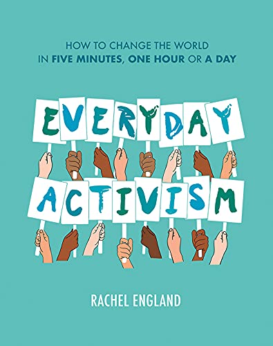 Book Everyday Activism: How to Change the World in Five Minutes, One Hour or a Day free
