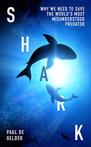 Book Shark: Why we need to save the world’s most misunderstood predator – for Shark Week 2022, Seaspiracy and conservation fans free
