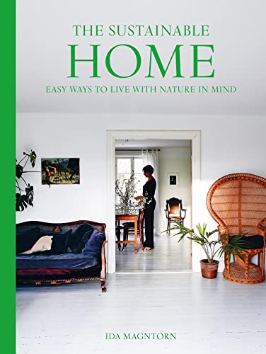 Book The Sustainable Home: Easy Ways to Live with Nature in Mind free