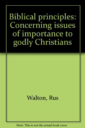 Book Biblical principles: Concerning issues of importance to godly Christians free