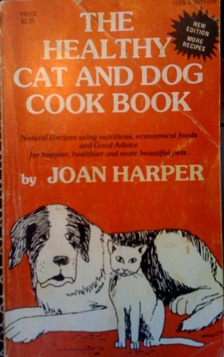 Book The Healthy Cat And Dog Cook Book: Natural Recipes Using Nutritious Economical Foods For Happier, Healthier And More Beautiful Pets free