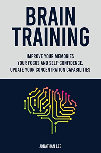 Book Brain Training: Improve Your Memories, Your Focus And Self-Confidence. Update Your Concentration Capabilities. free