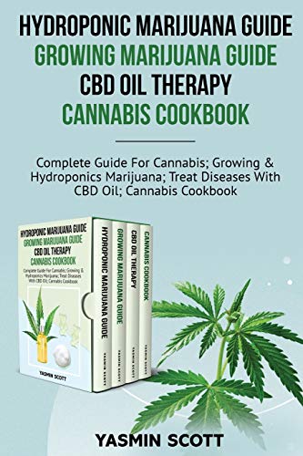 Book Hydroponic Marijuana Guide - Growing Marijuana Guide - CBD Oil Therapy - Cannabis Cookbook: Complete Guide For Cannabis; Growing And Hydroponics ... Diseases With CBD Oil; Cannabis Cookbook free