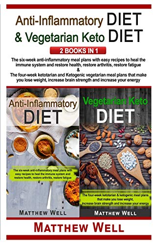 Book Anti-Inflammatory Diet and Vegetarian Keto Diet: The six-week anti-inflammatory meal plans with easy recipes to heal the immune system and restore ... ketotarian and ketogenic meal plans that free