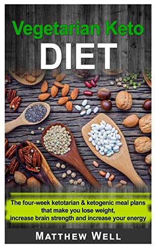 Book Vegetarian Keto Diet: The four-week Ketotarian And Ketogenic Meal Plans that make you lose weight, increase brain strength and increase your energy free